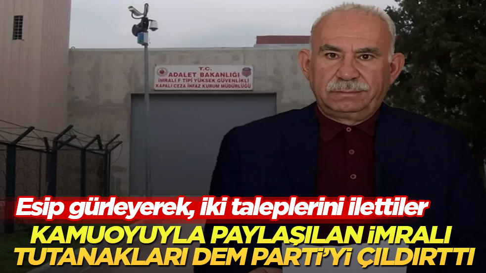 Kamuoyuyla paylaşılan İmralı tutanakları DEM Parti’yi çıldırttı! Esip gürleyerek, iki taleplerini ilettiler