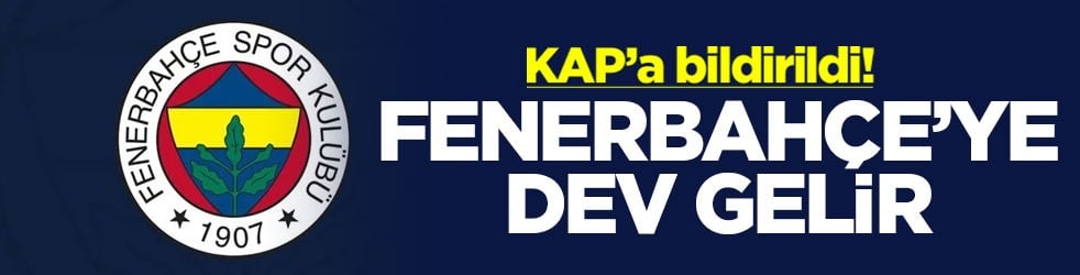 KAP’a bildirildi! Fenerbahçe'ye dev gelir