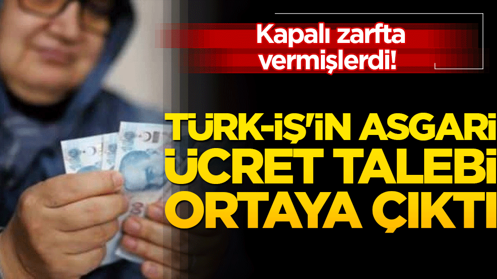 Kapalı zarfta vermişlerdi! Türk-İş'in asgari ücret talebi ortaya çıktı
