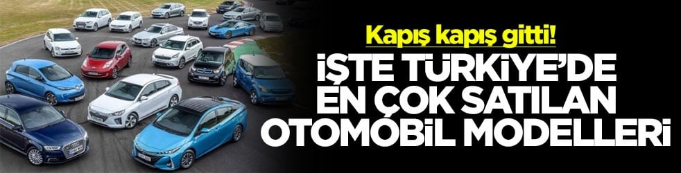 Kapış kapış gitti! İşte Türkiye'de en çok satılan otomobil modelleri