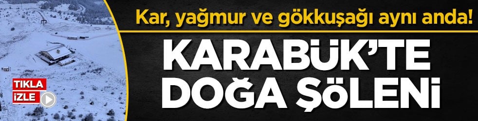 Kar, yağmur ve gökkuşağı aynı anda! Karabük’te doğa şöleni