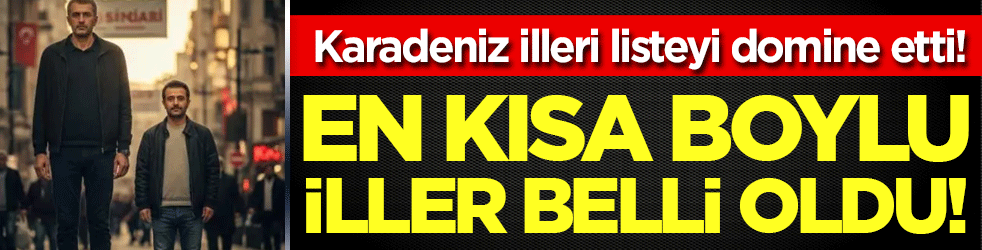 Karadeniz illeri listeyi domine etti: En kısa boylu insanların olduğu iller belli oldu!