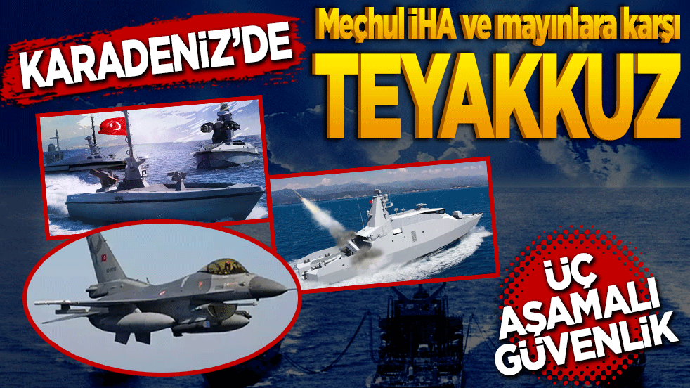 Karadeniz’de meçhul İHA ve mayınlara karşı teyakkuz! Üç aşamalı güvenlik