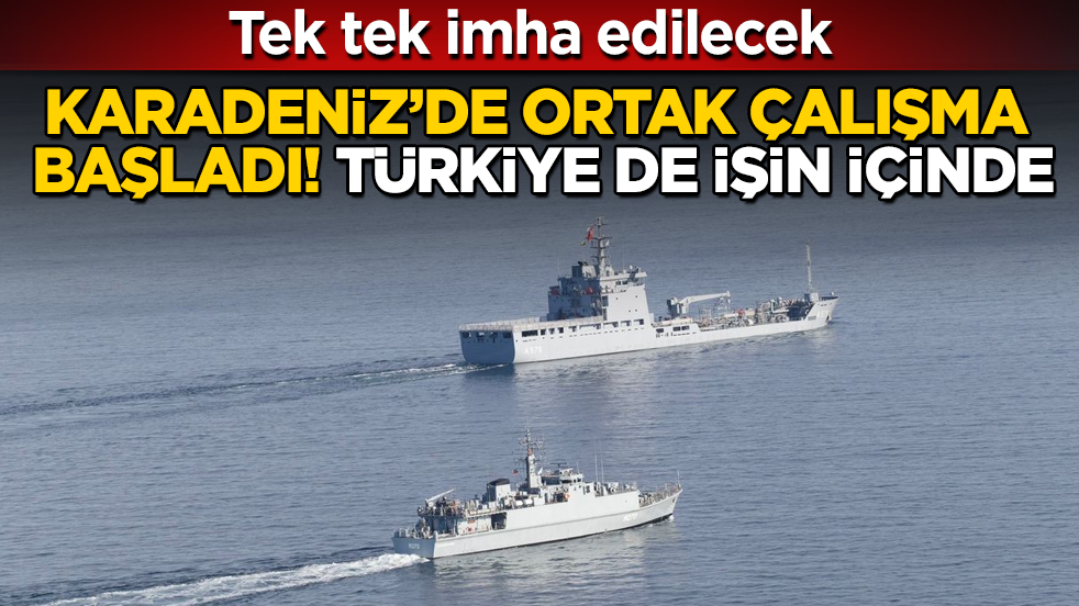Karadeniz’de ortak çalışma başladı! Türkiye de işin içinde: Tek tek imha edilecek