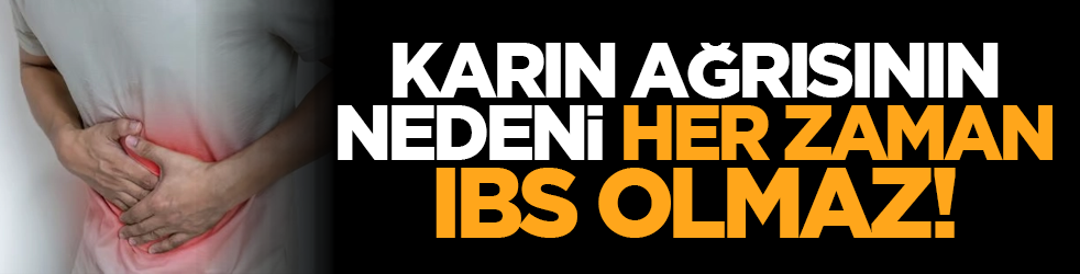 Karın ağrısının nedeni her zaman IBS olmaz!