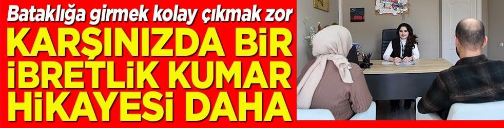 Karşınızda ibretlik bir kumar hikayesi daha