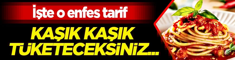 Kaşık kaşık tüketin! Fayda sağlamanın en iyi yolu: Domates soslu makarna tarifi