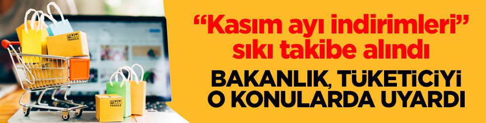 "Kasım ayı indirimleri" sıkı takibe alındı! Bakanlıktan tüketiciye önemli uyarılar