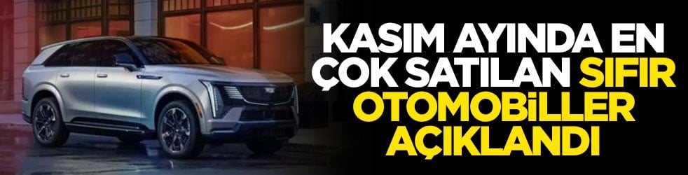 Kasım ayında en çok satılan sıfır otomobiller açıklandı