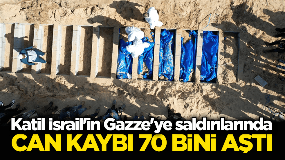 Katil İsrail'in Gazze'ye saldırılarında can kaybı 70 bini aştı
