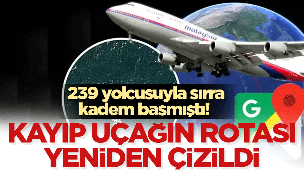 Kayıp uçağın rotası yeniden çizildi: 239 yolcusuyla sırra kadem basmıştı! 