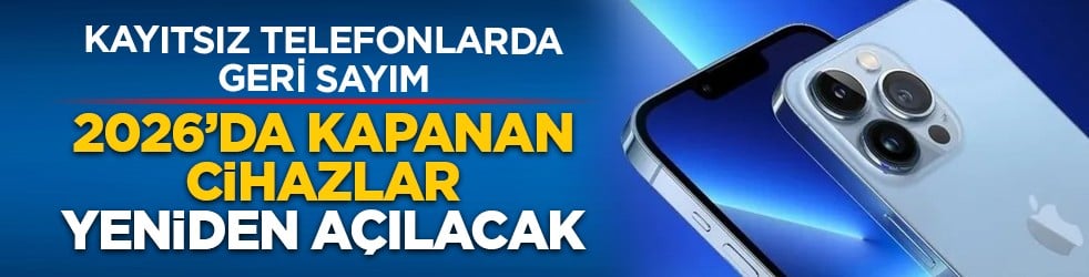 Kayıtsız telefonlarda geri sayım: 2026’da kapanan cihazlar yeniden açılacak