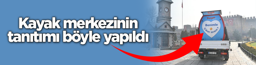 Kayseri işi tanıtım: "Benimle çıkar mısın?"