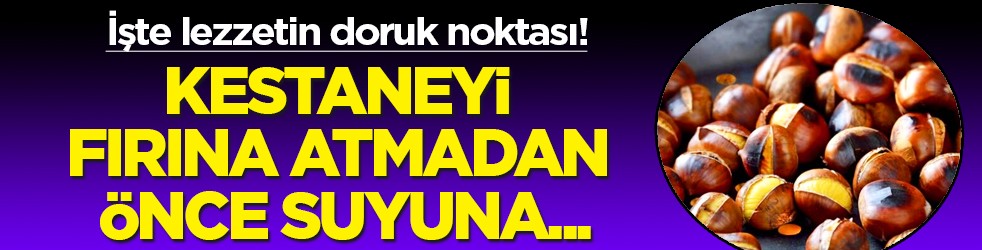 Kestaneyi fırına atmadan önce suyuna 1 kaşık atın! Meğer kestane bu yüzden daha... Püf noktası!