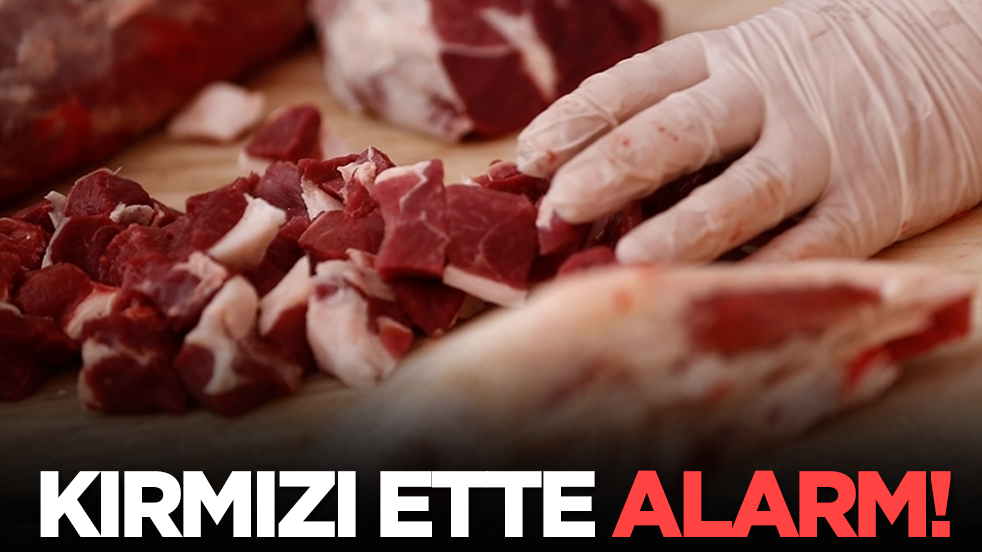 Kırmızı ette alarm!