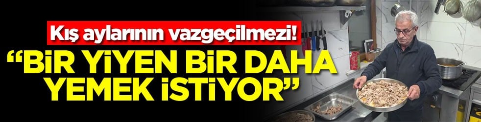 Kış aylarının vazgeçilmezi! "Bir yiyen bir daha yemek istiyor