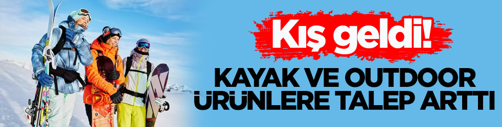 Kış geldi! Kayak ve outdoor ürünlere talep arttı