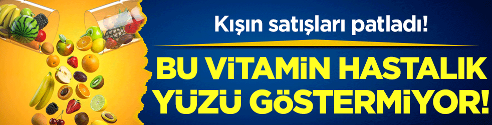 Kış mevsimi satışları patladı: Bu vitamin hastalık yüzü göstermiyor!