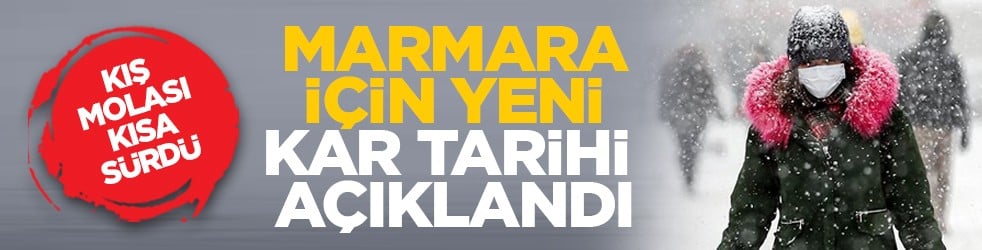 Kış molası kısa sürdü: Marmara için yeni kar tarihi açıklandı