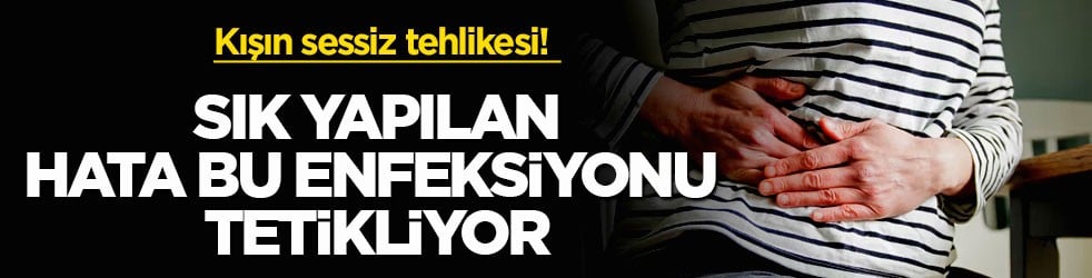 Kışın sessiz tehlikesi! Sık yapılan hata bu enfeksiyonu tetikliyor