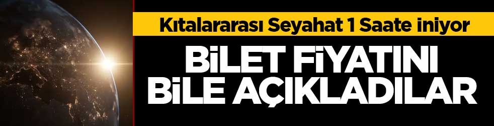 Kıtalararası seyahat 1 saate iniyor! Bilet fiyatını bile açıkladılar