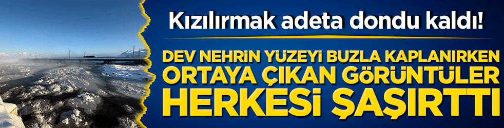 Kızılırmak adeta dondu kaldı! Sivas'ta termometreler eksi 19'u gördü: Dev nehrin yüzeyi buzla kaplanırken ortaya çıkan görüntüler herkesi şaşırttı