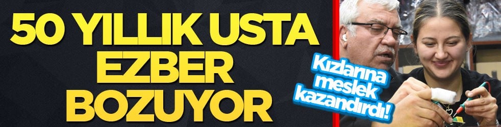 Kızlarına meslek kazandırdı! 50 yıllık usta ezber bozuyor