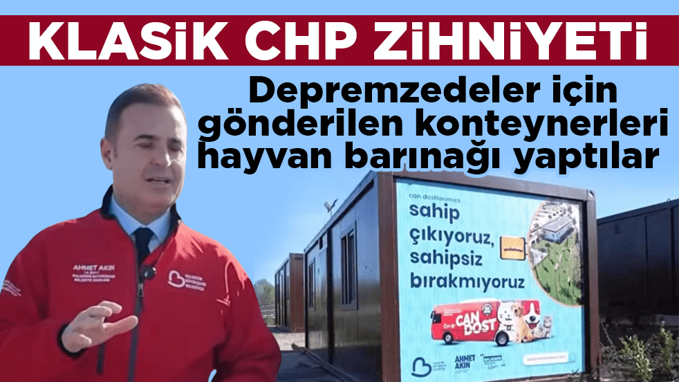 Klasik CHP zihniyeti! Depremzedeler için gönderilen konteynerleri hayvan barınağı yaptılar