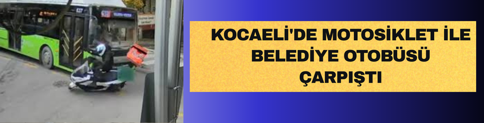Kocaeli'de motosiklet ile belediye otobüsü çarpıştı