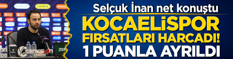 Kocaelispor fırsatları harcadı, 1 puanla ayrıldı! Selçuk İnan net konuştu