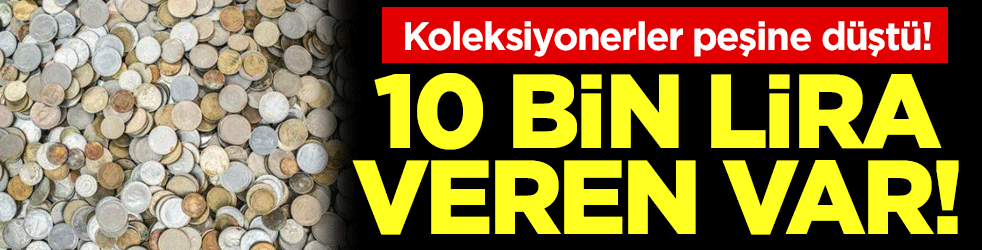 Koleksiyonerler peşine düştü: 10 bin lira veren var!