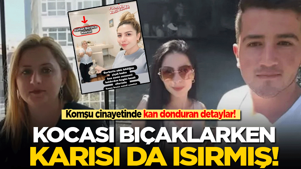 Komşu cinayetinde kan donduran detaylar: Kocası bıçaklarken, karısı ısırmış!