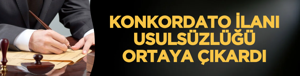 Konkordato ilanı usulsüzlüğü ortaya çıkardı