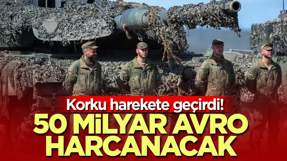 Korku harekete geçirdi! 50 milyar avro harcanacak