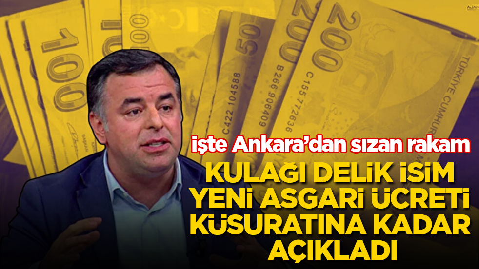 Kulağı delik isim, yeni asgari ücreti küsuratına kadar açıkladı! İşte Ankara’dan sızan rakam