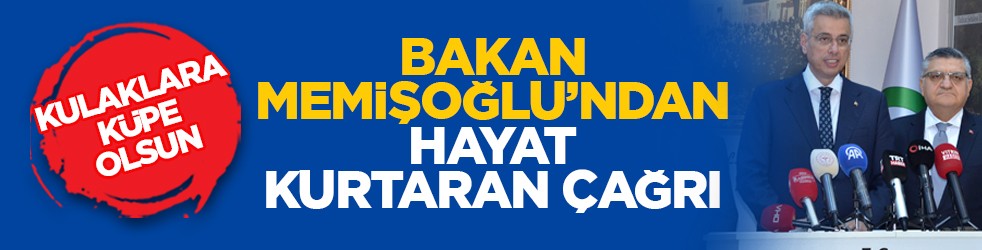 Kulaklara küpe olsun: Bakan Memişoğlu’ndan hayat kurtaran çağrı