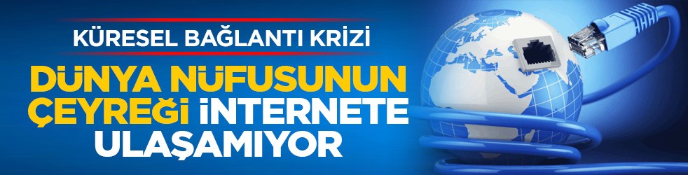 Küresel bağlantı krizi: Dünya nüfusunun çeyreği internete ulaşamıyor