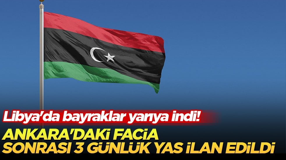 Libya'da 3 günlük yas ilan edildi