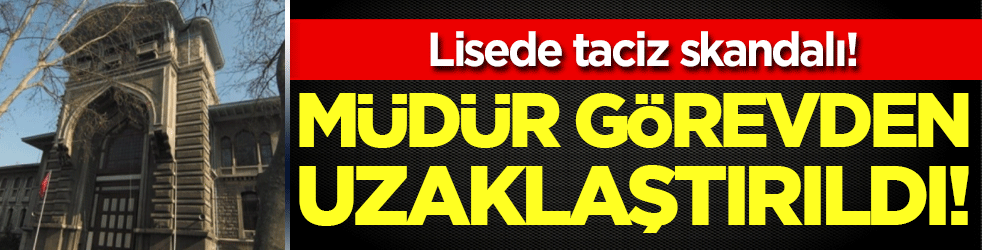 Lisede taciz skandalı: Müdür görevden uzaklaştırıldı