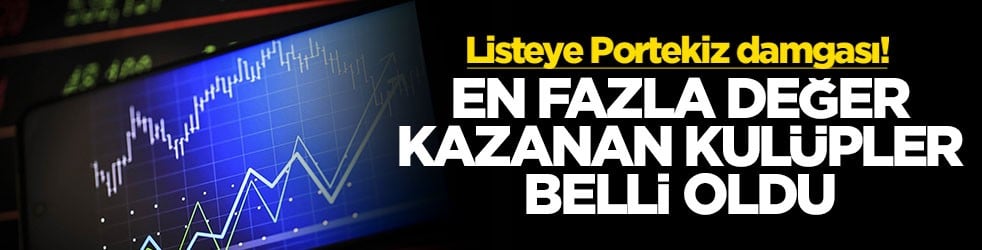 Listeye Portekiz damgası! En fazla değer kazanan kulüpler belli oldu
