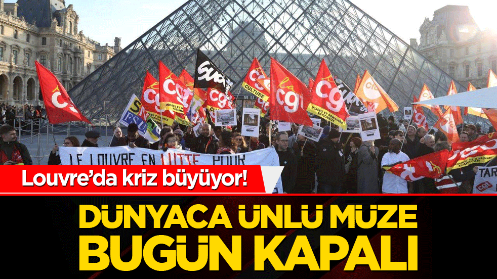 Louvre’da kriz büyüyor! Dünyaca ünlü müze bugün kapalı