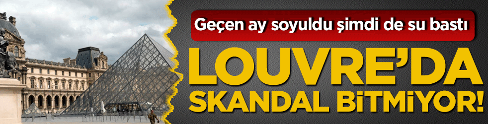 Louvre’da skandal bitmiyor! Geçen ay soyuldu şimdi de su bastı