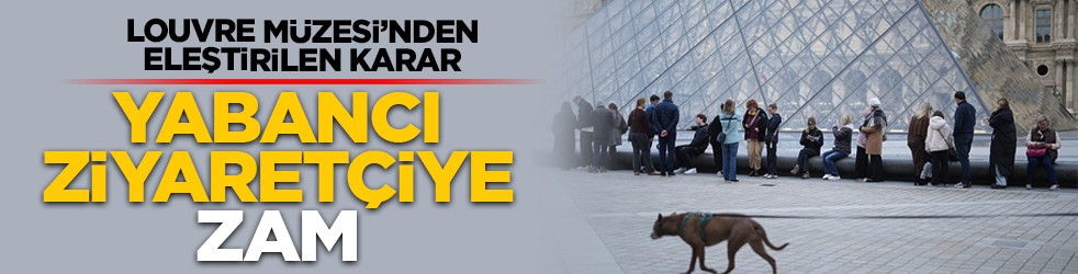 Louvre’dan eleştirilen karar: Yabancı ziyaretçiye zam