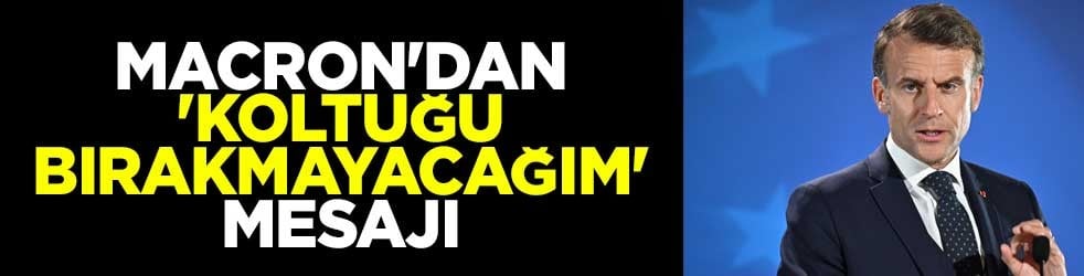 Macron'dan 'koltuğu bırakmayacağım' mesajı