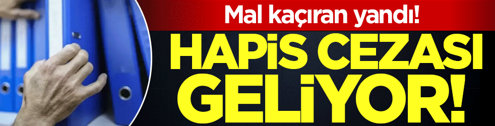 Mal kaçıran yandı: Hapis cezası geliyor!