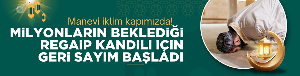Manevi iklim kapımızda! Milyonların beklediği Regaip Kandili için geri sayım başladı