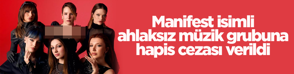 Manifest isimli ahlaksız müzik grubuna hapis cezası verildi