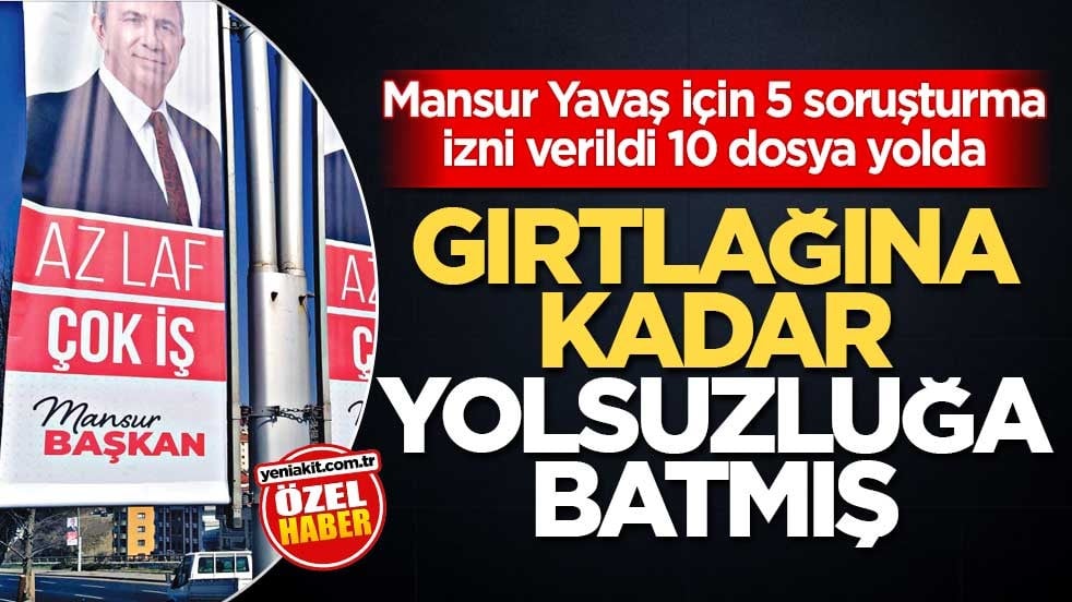 Mansur Yavaş için 5 soruşturma izni verildi 10 dosya yolda! Gırtlağına kadar yolsuzluğa batmış