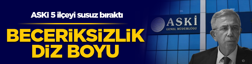 Mansur Yavaş yönetiminde kesinti dalgaları! Beceriksizlik diz boyu: ASKİ 5 ilçeyi susuz bıraktı