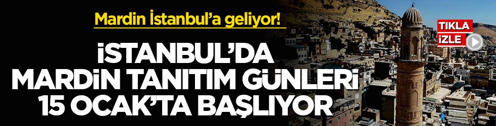 Mardin İstanbul’a geliyor! İstanbul’da Mardin Tanıtım Günleri 15 Ocak’ta Başlıyor